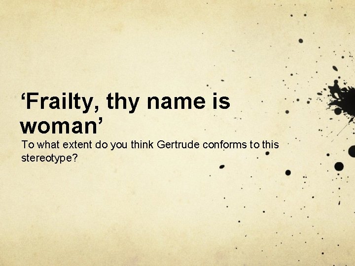 ‘Frailty, thy name is woman’ To what extent do you think Gertrude conforms to