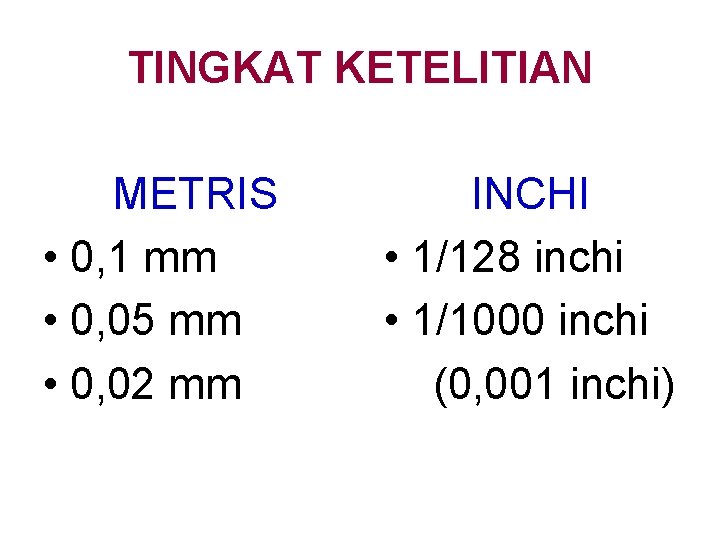 TINGKAT KETELITIAN METRIS • 0, 1 mm • 0, 05 mm • 0, 02