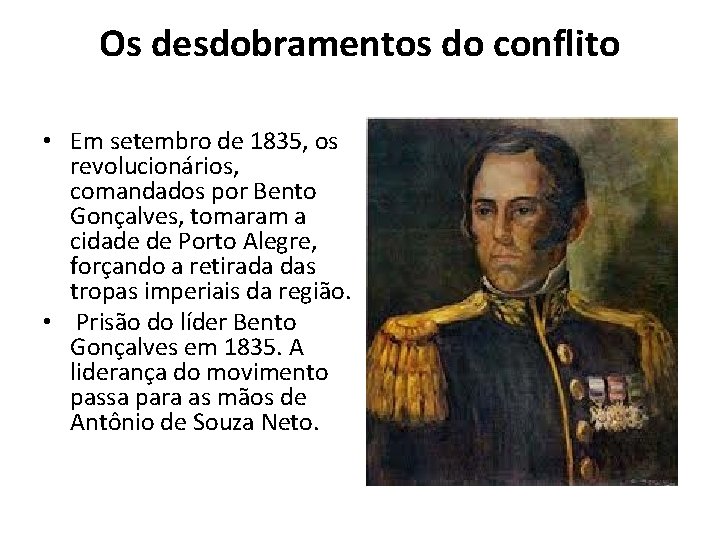 Os desdobramentos do conflito • Em setembro de 1835, os revolucionários, comandados por Bento