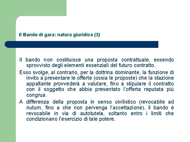 Il Bando di gara: natura giuridica (3) Il bando non costituisce una proposta contrattuale,