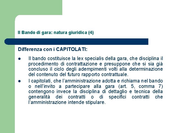 Il Bando di gara: natura giuridica (4) Differenza con i CAPITOLATI: l l Il