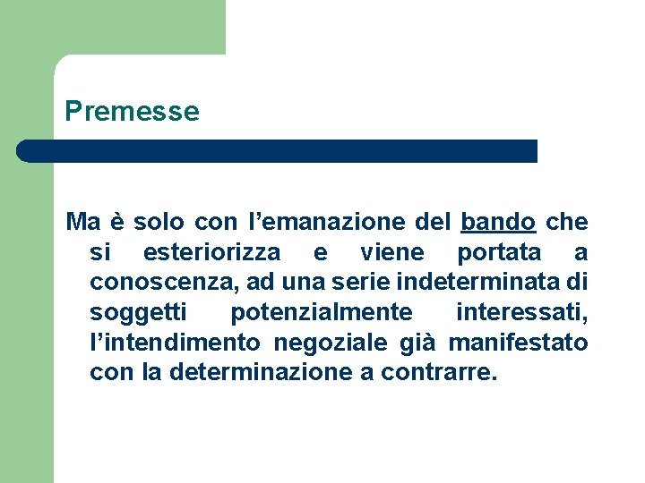 Premesse Ma è solo con l’emanazione del bando che si esteriorizza e viene portata