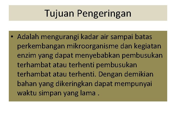 Tujuan Pengeringan • Adalah mengurangi kadar air sampai batas perkembangan mikroorganisme dan kegiatan enzim