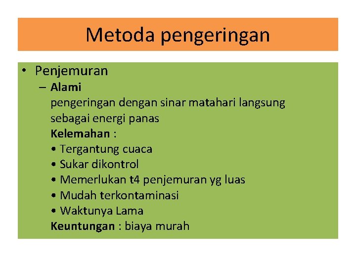 Metoda pengeringan • Penjemuran – Alami pengeringan dengan sinar matahari langsung sebagai energi panas