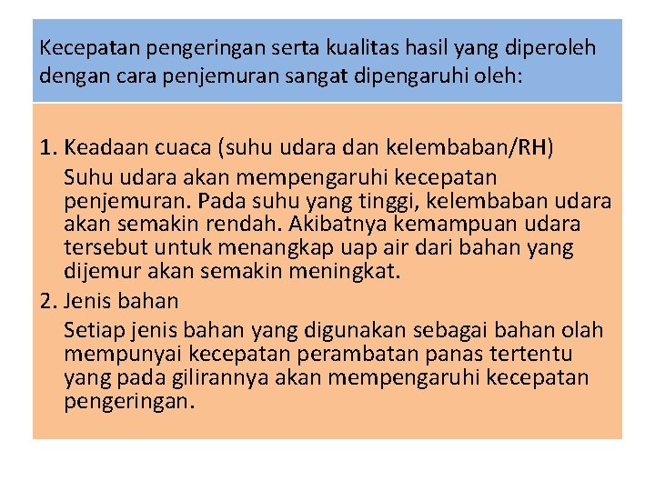 Kecepatan pengeringan serta kualitas hasil yang diperoleh dengan cara penjemuran sangat dipengaruhi oleh: 1.