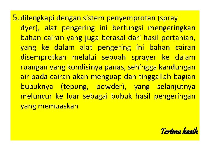 5. dilengkapi dengan sistem penyemprotan (spray dyer), alat pengering ini berfungsi mengeringkan bahan cairan