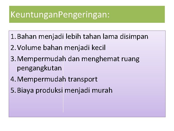 Keuntungan. Pengeringan: 1. Bahan menjadi lebih tahan lama disimpan 2. Volume bahan menjadi kecil