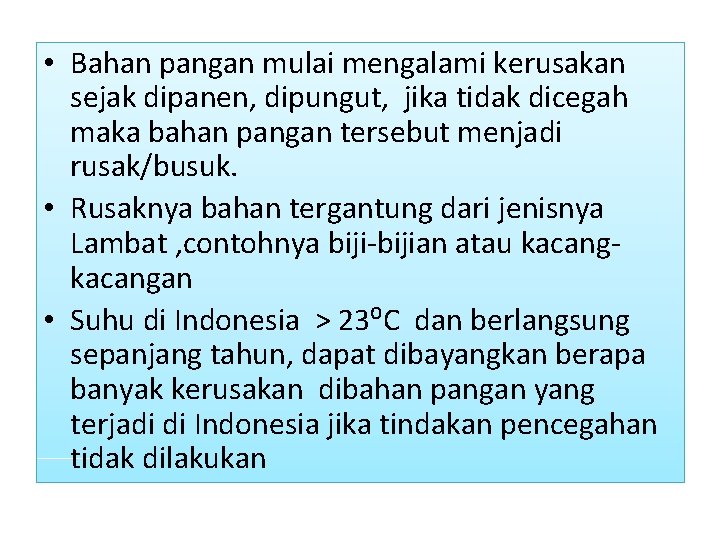  • Bahan pangan mulai mengalami kerusakan sejak dipanen, dipungut, jika tidak dicegah maka