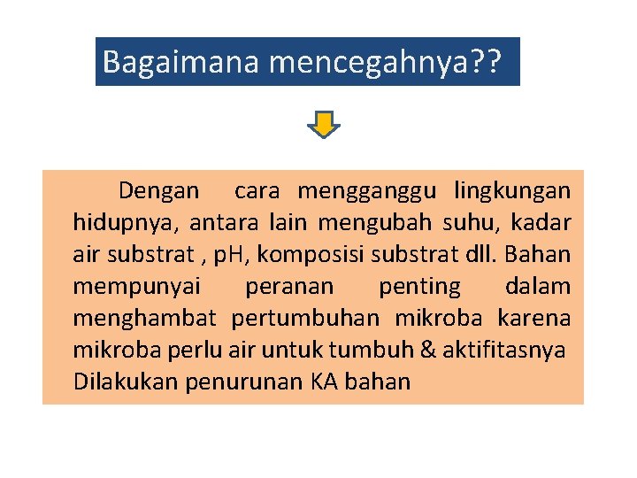 Bagaimana mencegahnya? ? Dengan cara mengganggu lingkungan hidupnya, antara lain mengubah suhu, kadar air
