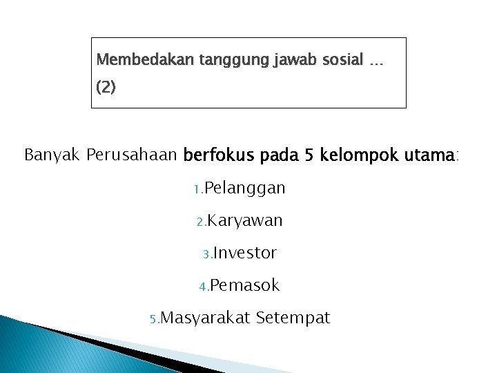 Membedakan tanggung jawab sosial … (2) Banyak Perusahaan berfokus pada 5 kelompok utama: 1.