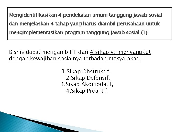 Mengidentifikasikan 4 pendekatan umum tanggung jawab sosial dan menjelaskan 4 tahap yang harus diambil