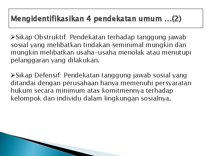 Mengidentifikasikan 4 pendekatan umum …(2) ØSikap Obstruktif: Pendekatan terhadap tanggung jawab sosial yang melibatkan