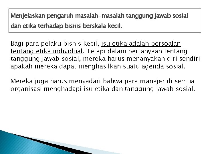 Menjelaskan pengaruh masalah-masalah tanggung jawab sosial dan etika terhadap bisnis berskala kecil. Bagi para