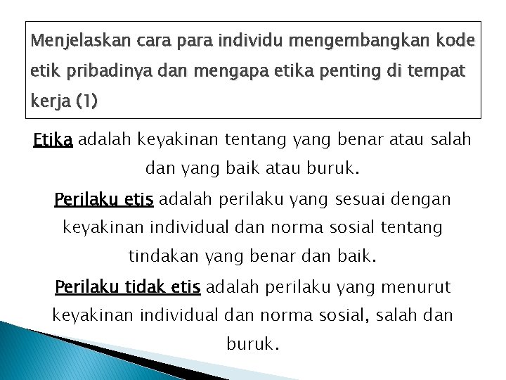 Menjelaskan cara para individu mengembangkan kode etik pribadinya dan mengapa etika penting di tempat