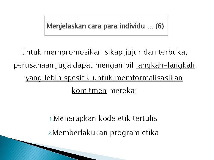 Menjelaskan cara para individu … (6) Untuk mempromosikan sikap jujur dan terbuka, perusahaan juga