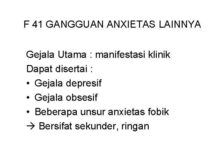 F 41 GANGGUAN ANXIETAS LAINNYA Gejala Utama : manifestasi klinik Dapat disertai : •