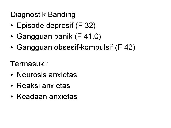 Diagnostik Banding : • Episode depresif (F 32) • Gangguan panik (F 41. 0)