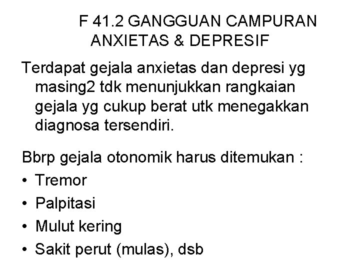 F 41. 2 GANGGUAN CAMPURAN ANXIETAS & DEPRESIF Terdapat gejala anxietas dan depresi yg