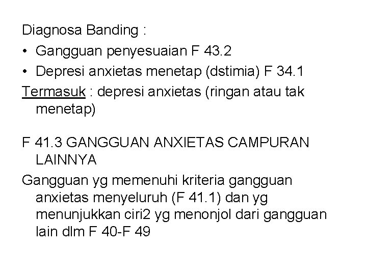 Diagnosa Banding : • Gangguan penyesuaian F 43. 2 • Depresi anxietas menetap (dstimia)