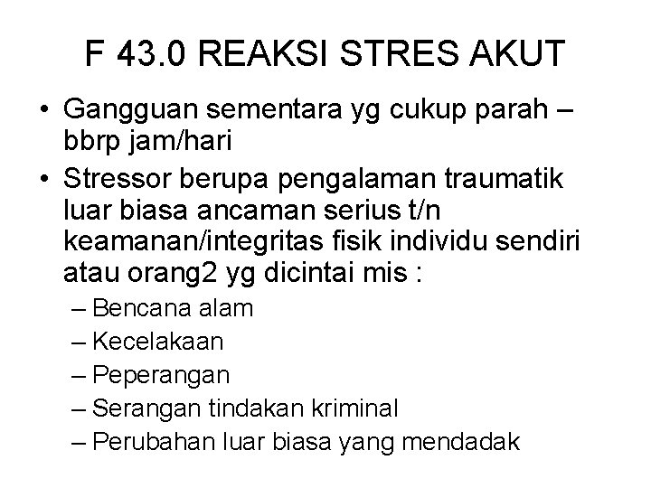 F 43. 0 REAKSI STRES AKUT • Gangguan sementara yg cukup parah – bbrp