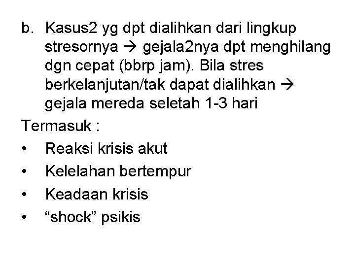 b. Kasus 2 yg dpt dialihkan dari lingkup stresornya gejala 2 nya dpt menghilang