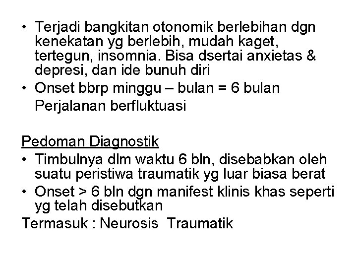  • Terjadi bangkitan otonomik berlebihan dgn kenekatan yg berlebih, mudah kaget, tertegun, insomnia.