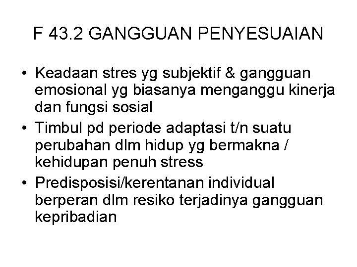 F 43. 2 GANGGUAN PENYESUAIAN • Keadaan stres yg subjektif & gangguan emosional yg