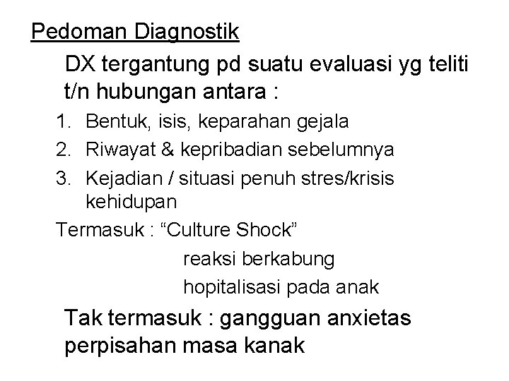 Pedoman Diagnostik DX tergantung pd suatu evaluasi yg teliti t/n hubungan antara : 1.