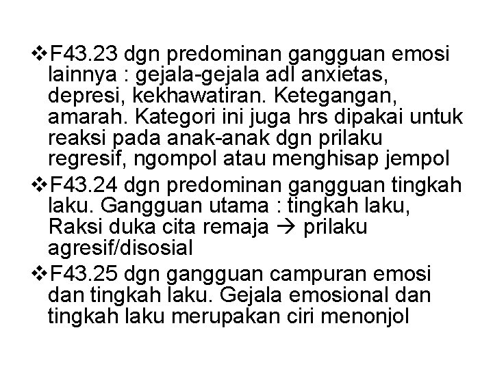 v. F 43. 23 dgn predominan gangguan emosi lainnya : gejala-gejala adl anxietas, depresi,