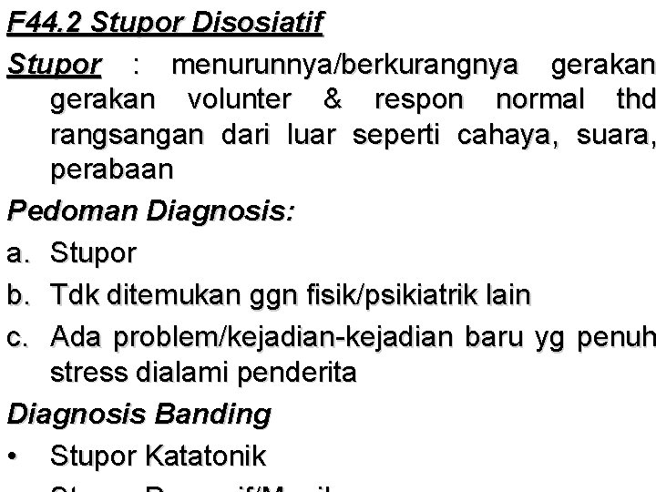 F 44. 2 Stupor Disosiatif Stupor : menurunnya/berkurangnya gerakan volunter & respon normal thd