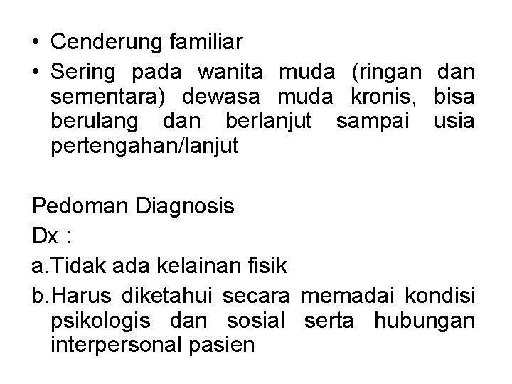  • Cenderung familiar • Sering pada wanita muda (ringan dan sementara) dewasa muda