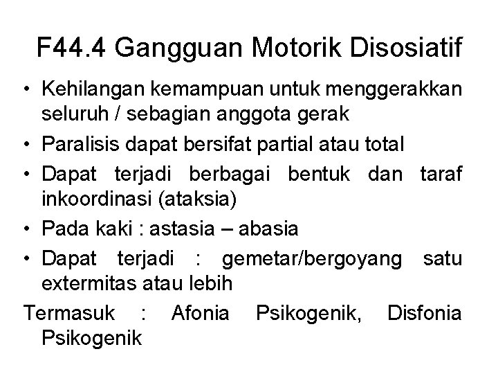 F 44. 4 Gangguan Motorik Disosiatif • Kehilangan kemampuan untuk menggerakkan seluruh / sebagian