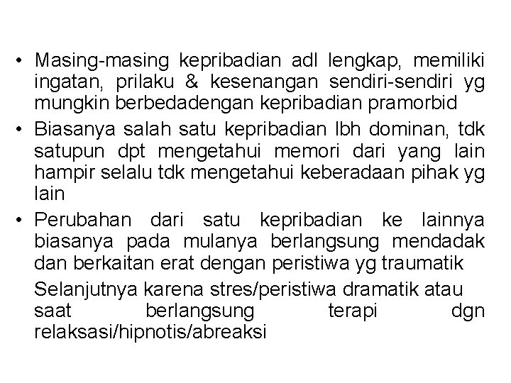  • Masing-masing kepribadian adl lengkap, memiliki ingatan, prilaku & kesenangan sendiri-sendiri yg mungkin