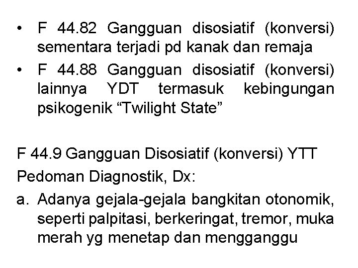  • F 44. 82 Gangguan disosiatif (konversi) sementara terjadi pd kanak dan remaja