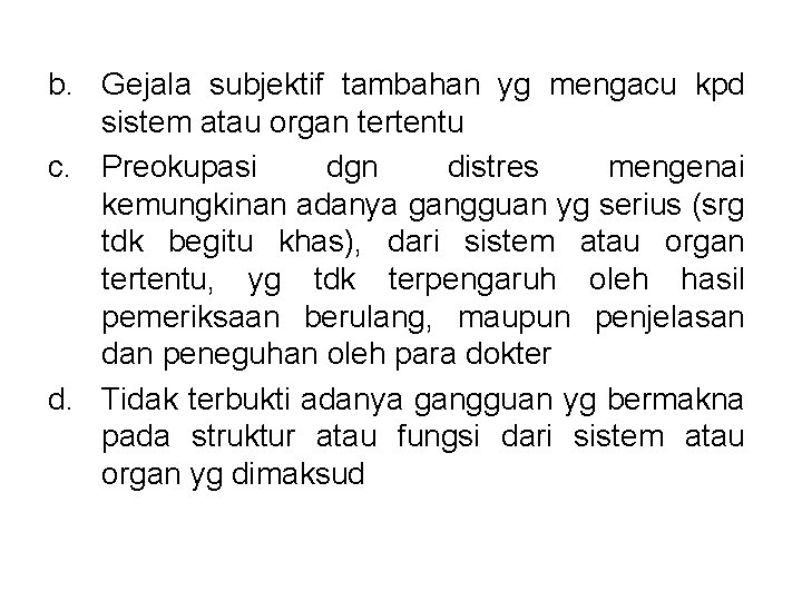 b. Gejala subjektif tambahan yg mengacu kpd sistem atau organ tertentu c. Preokupasi dgn