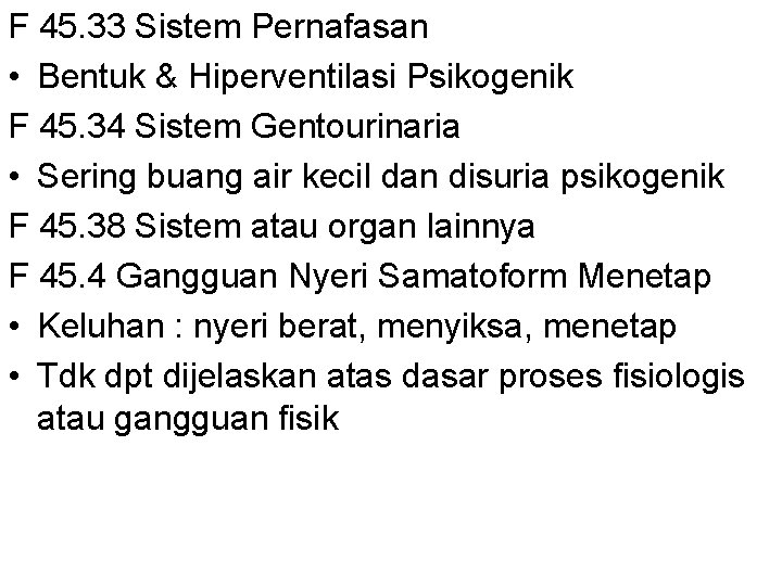 F 45. 33 Sistem Pernafasan • Bentuk & Hiperventilasi Psikogenik F 45. 34 Sistem