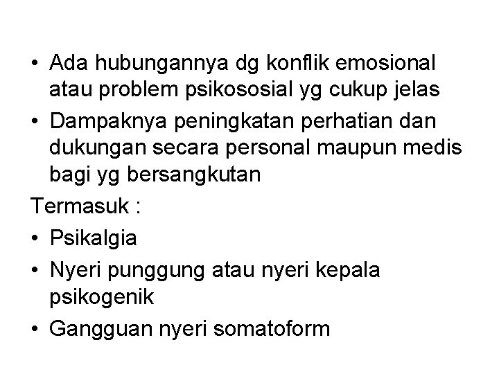  • Ada hubungannya dg konflik emosional atau problem psikososial yg cukup jelas •