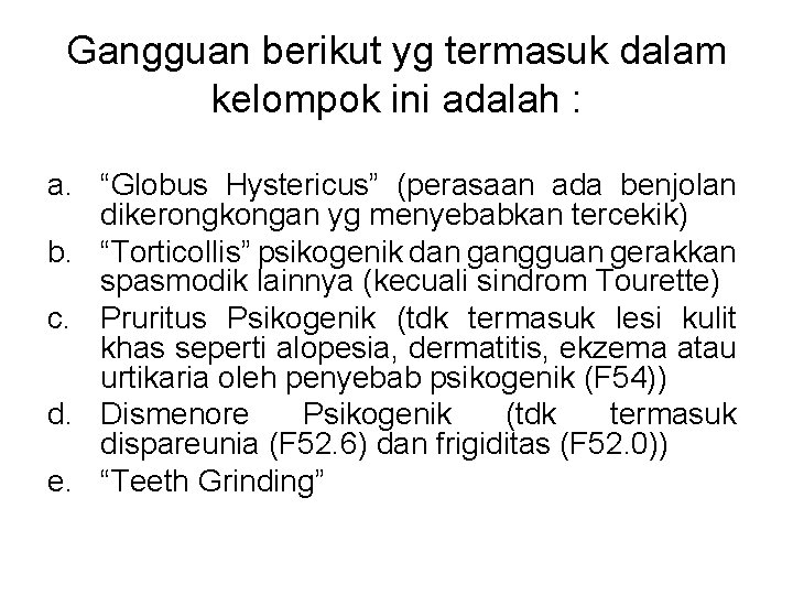 Gangguan berikut yg termasuk dalam kelompok ini adalah : a. “Globus Hystericus” (perasaan ada