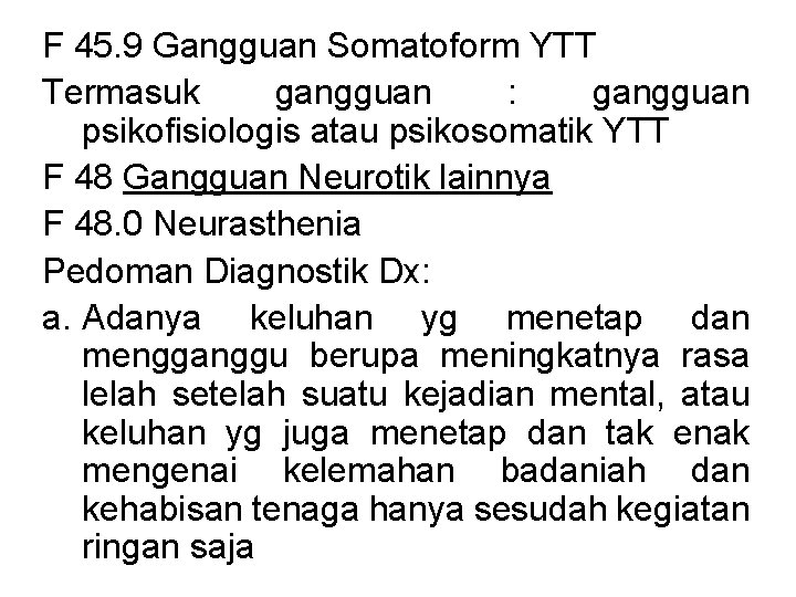 F 45. 9 Gangguan Somatoform YTT Termasuk gangguan : gangguan psikofisiologis atau psikosomatik YTT