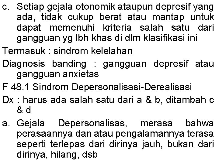 c. Setiap gejala otonomik ataupun depresif yang ada, tidak cukup berat atau mantap untuk