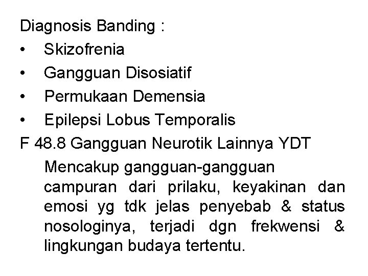 Diagnosis Banding : • Skizofrenia • Gangguan Disosiatif • Permukaan Demensia • Epilepsi Lobus