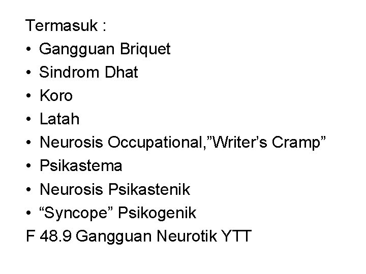 Termasuk : • Gangguan Briquet • Sindrom Dhat • Koro • Latah • Neurosis