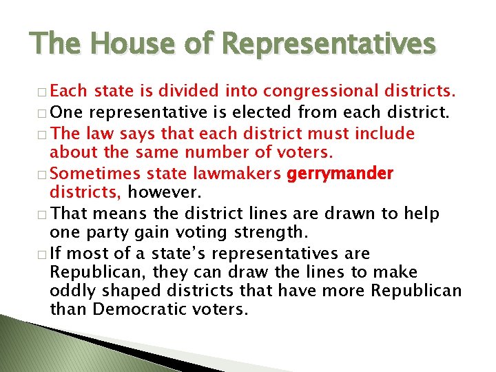 The House of Representatives � Each state is divided into congressional districts. � One