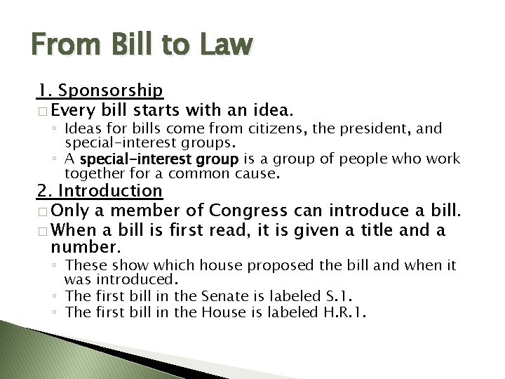 From Bill to Law 1. Sponsorship � Every bill starts with an idea. ◦