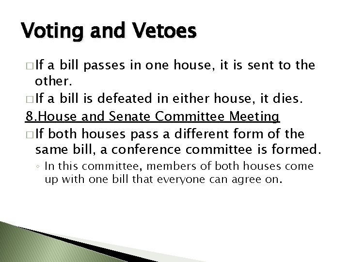 Voting and Vetoes � If a bill passes in one house, it is sent