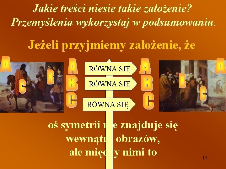 Jakie treści niesie takie założenie? Przemyślenia wykorzystaj w podsumowaniu. Jeżeli przyjmiemy założenie, że RÓWNA