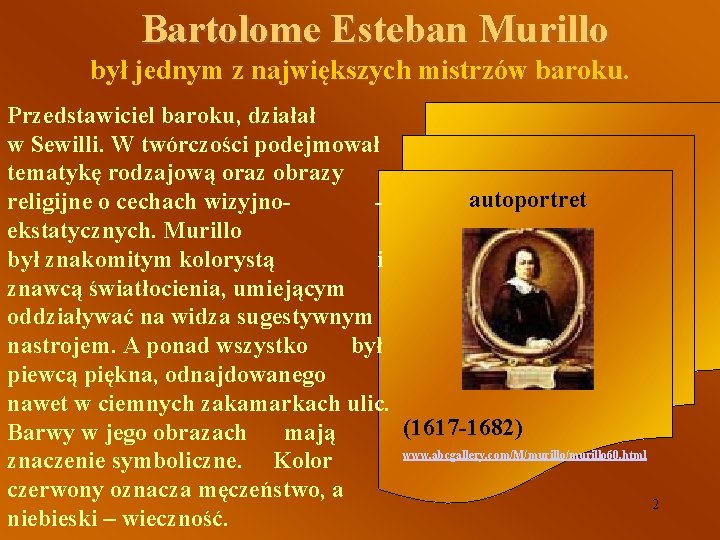 Bartolome Esteban Murillo był jednym z największych mistrzów baroku. Przedstawiciel baroku, działał w Sewilli.