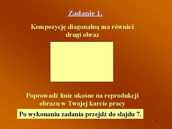 Zadanie 1. Kompozycję diagonalną ma również drugi obraz Poprowadź linie ukośne na reprodukcji obrazu