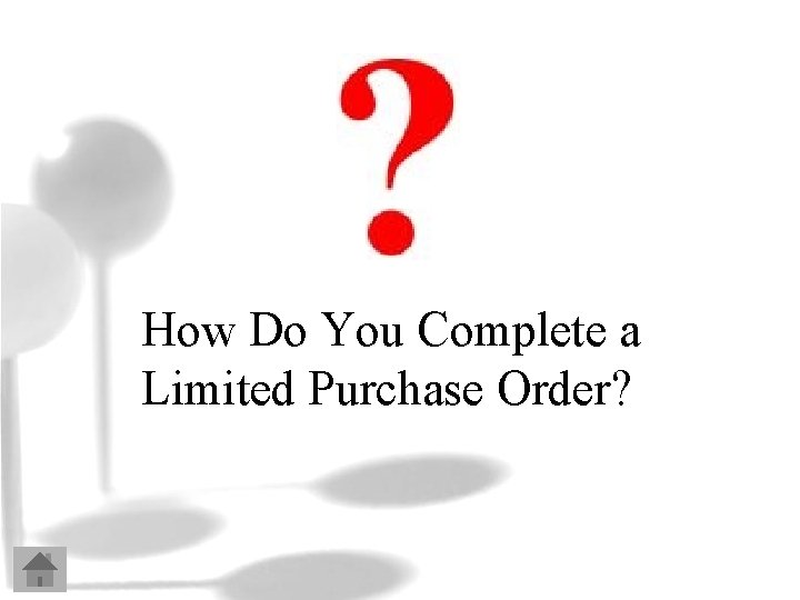 How Do You Complete a Limited Purchase Order? 