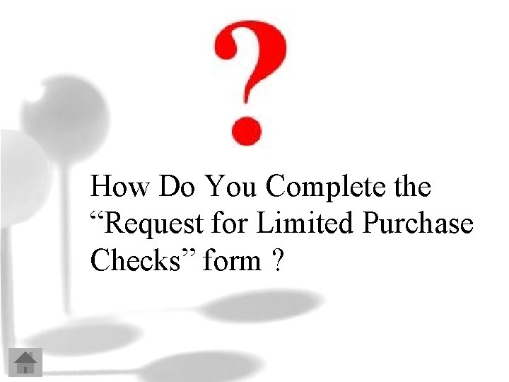 How Do You Complete the “Request for Limited Purchase Checks” form ? 
